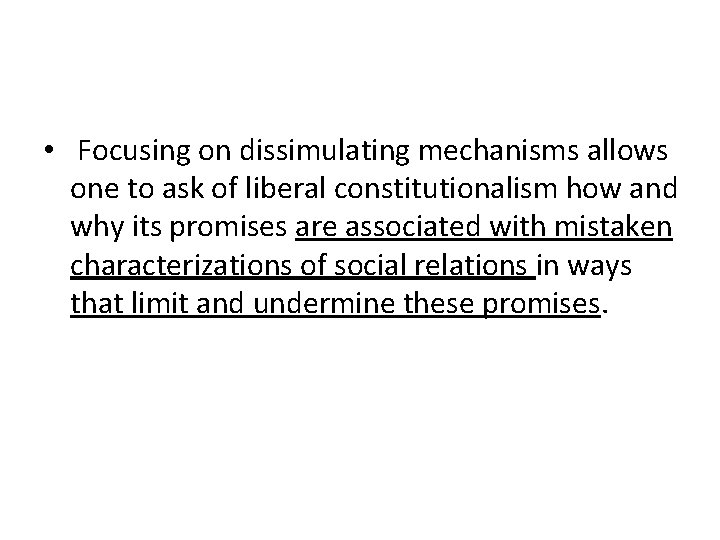  • Focusing on dissimulating mechanisms allows one to ask of liberal constitutionalism how