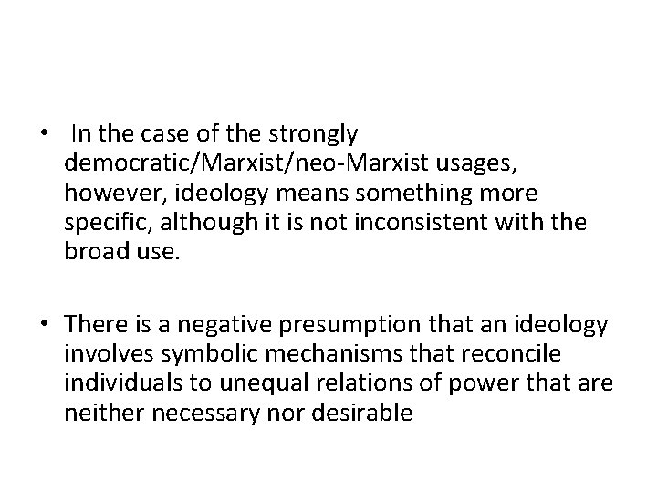 • In the case of the strongly democratic/Marxist/neo-Marxist usages, however, ideology means something