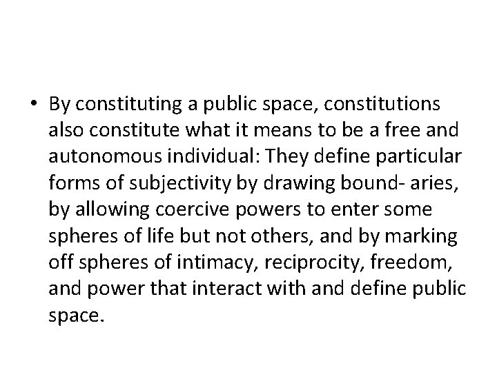  • By constituting a public space, constitutions also constitute what it means to