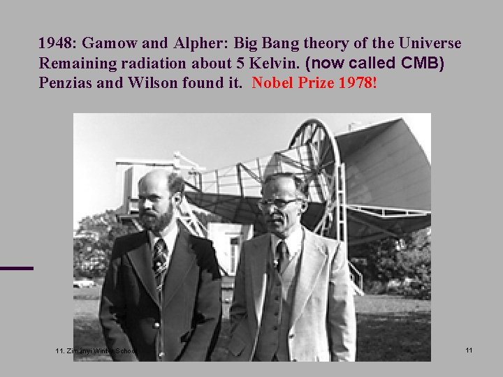 1948: Gamow and Alpher: Big Bang theory of the Universe Remaining radiation about 5