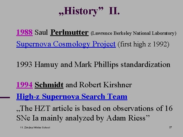 „History” II. n 1988 Saul Perlmutter (Lawrence Berkeley National Laboratory) n Supernova Cosmology Project