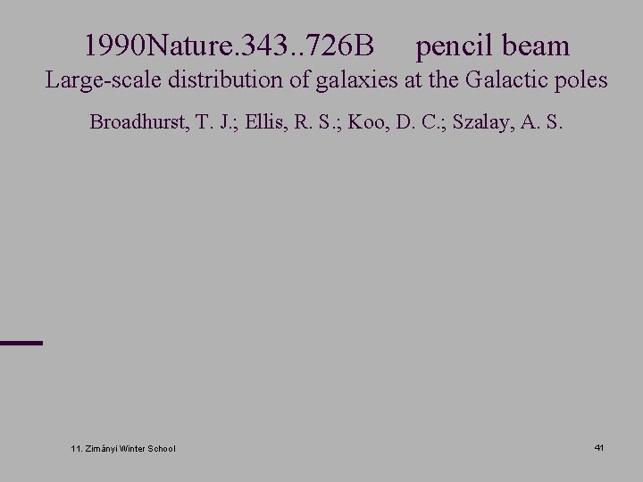 1990 Nature. 343. . 726 B pencil beam Large-scale distribution of galaxies at the