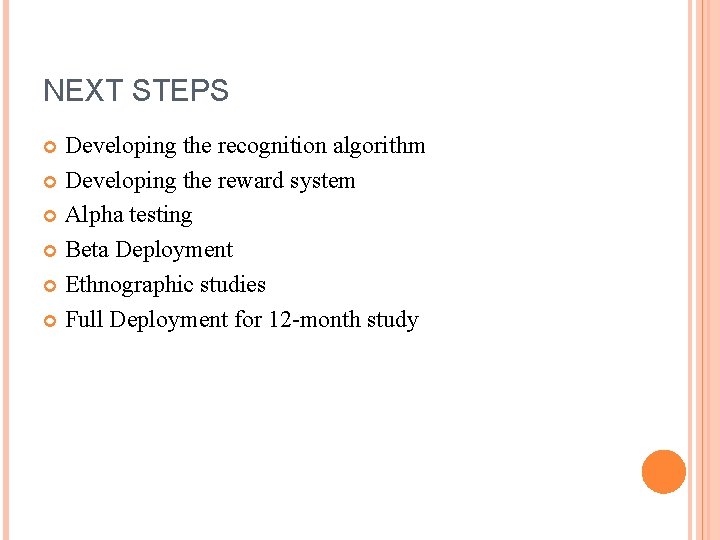 NEXT STEPS Developing the recognition algorithm Developing the reward system Alpha testing Beta Deployment