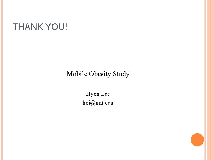 THANK YOU! Mobile Obesity Study Hyon Lee hoi@mit. edu 