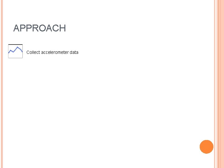 APPROACH Collect accelerometer data 