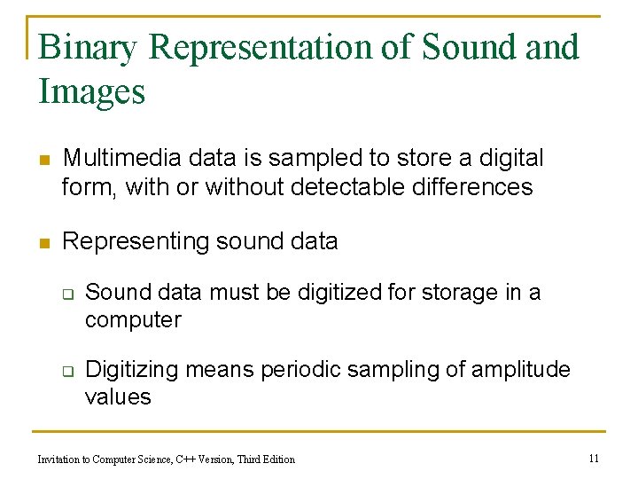 Binary Representation of Sound and Images n Multimedia data is sampled to store a