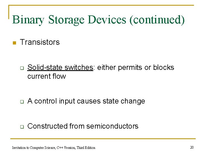 Binary Storage Devices (continued) n Transistors q Solid-state switches: either permits or blocks current