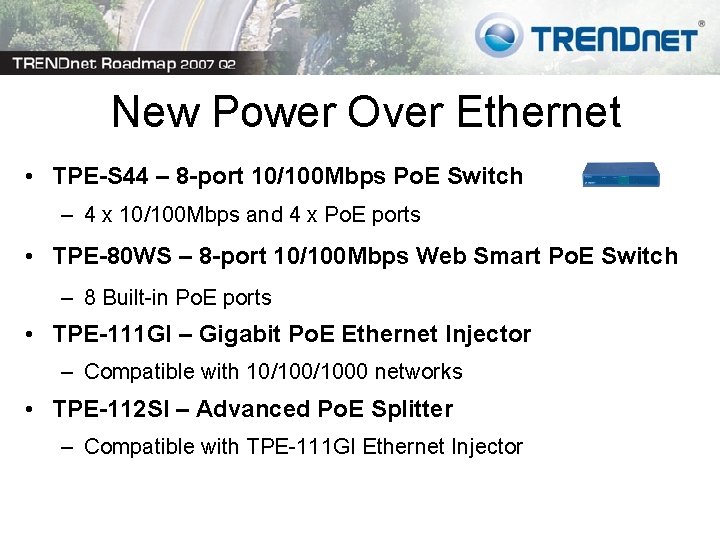 New Power Over Ethernet • TPE-S 44 – 8 -port 10/100 Mbps Po. E