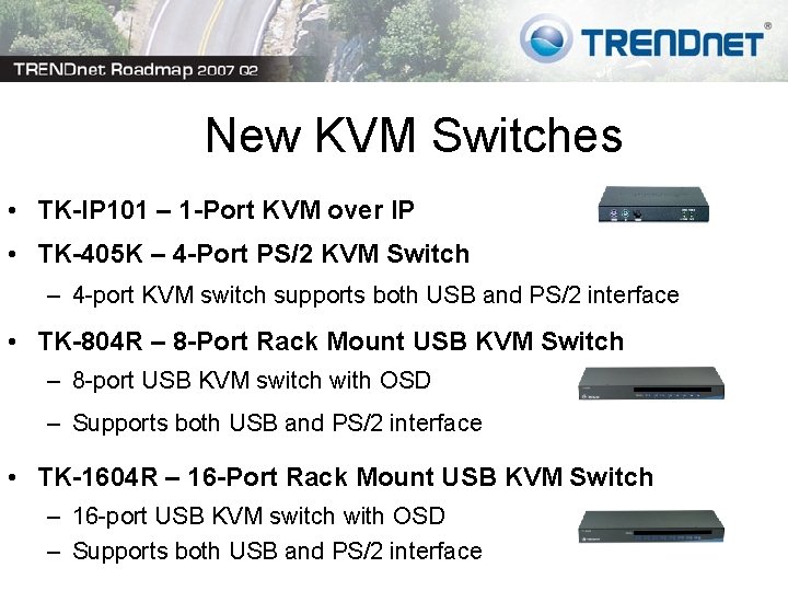 New KVM Switches • TK-IP 101 – 1 -Port KVM over IP • TK-405