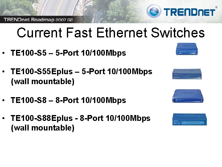 Current Fast Ethernet Switches • TE 100 -S 5 – 5 -Port 10/100 Mbps