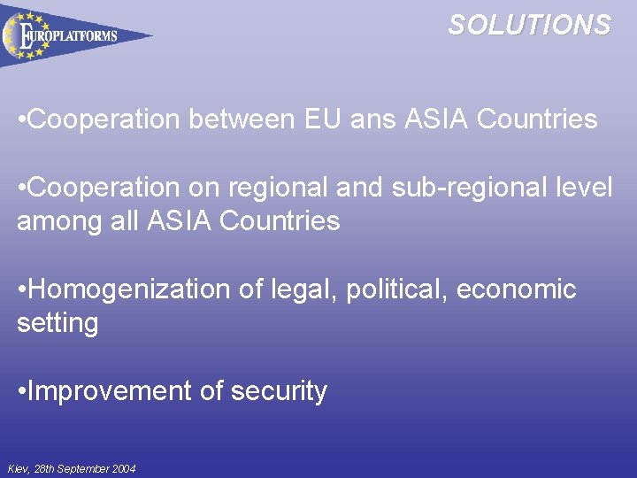 SOLUTIONS • Cooperation between EU ans ASIA Countries • Cooperation on regional and sub-regional