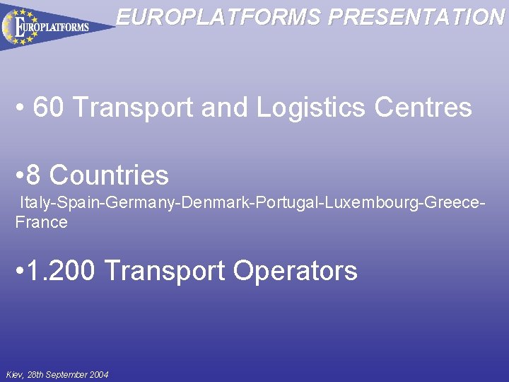 EUROPLATFORMS PRESENTATION • 60 Transport and Logistics Centres • 8 Countries Italy-Spain-Germany-Denmark-Portugal-Luxembourg-Greece. France •