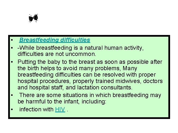  • Breastfeeding difficulties • -While breastfeeding is a natural human activity, difficulties are