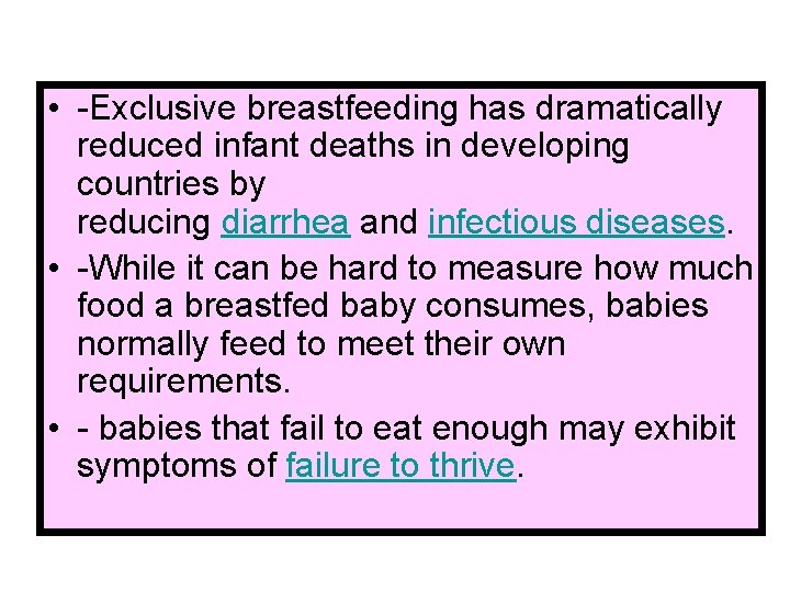 • -Exclusive breastfeeding has dramatically reduced infant deaths in developing countries by reducing