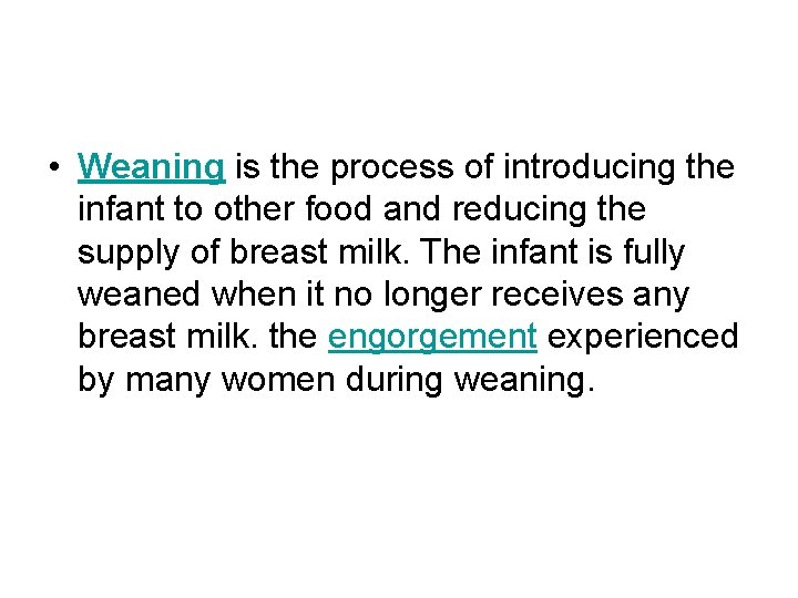  • Weaning is the process of introducing the infant to other food and
