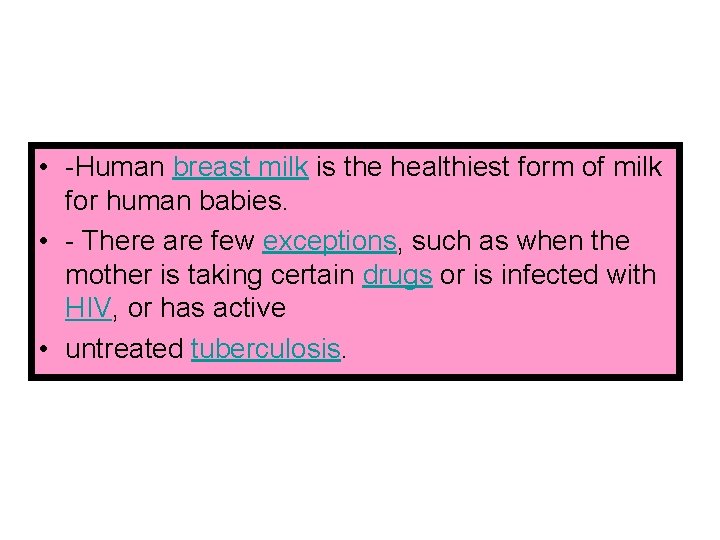  • -Human breast milk is the healthiest form of milk for human babies.