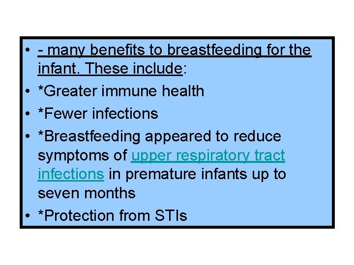  • - many benefits to breastfeeding for the infant. These include: • *Greater