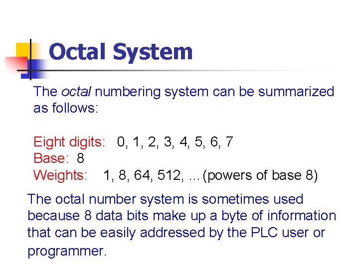 Octal System The octal numbering system can be summarized as follows: Eight digits: 0,