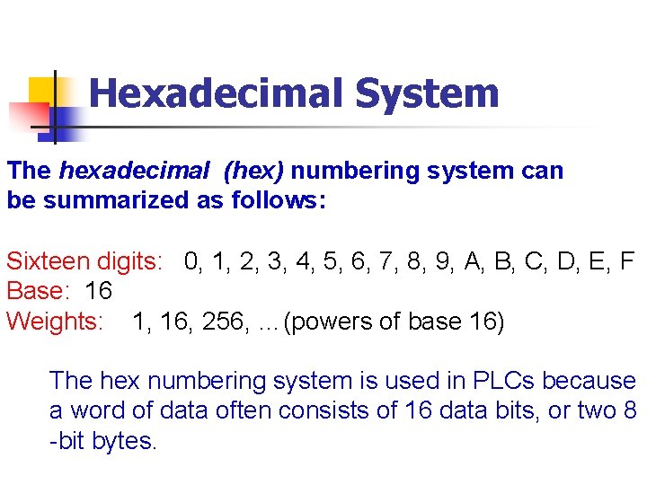 Hexadecimal System The hexadecimal (hex) numbering system can be summarized as follows: Sixteen digits: