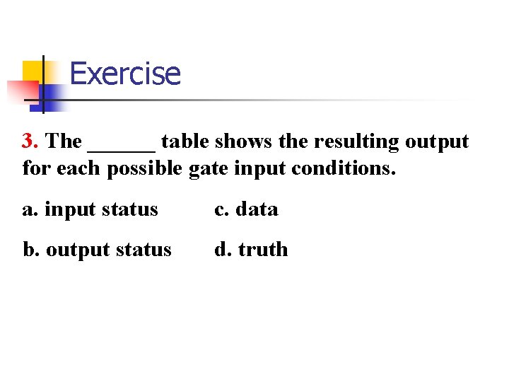 Exercise 3. The ______ table shows the resulting output for each possible gate input
