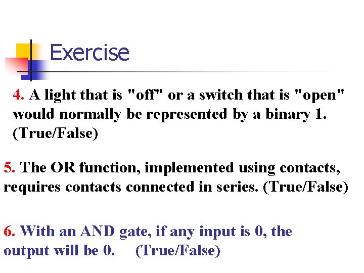 Exercise 4. A light that is "off" or a switch that is "open" would