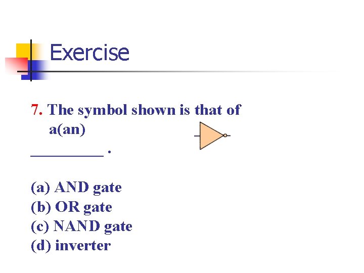 Exercise 7. The symbol shown is that of a(an) _____. (a) AND gate (b)
