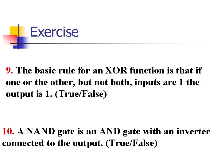 Exercise 9. The basic rule for an XOR function is that if one or