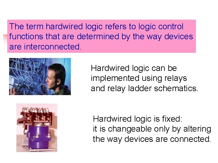 The term hardwired logic refers to logic control functions that are determined by the