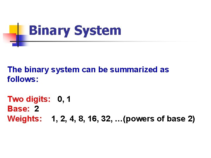 Binary System The binary system can be summarized as follows: Two digits: 0, 1