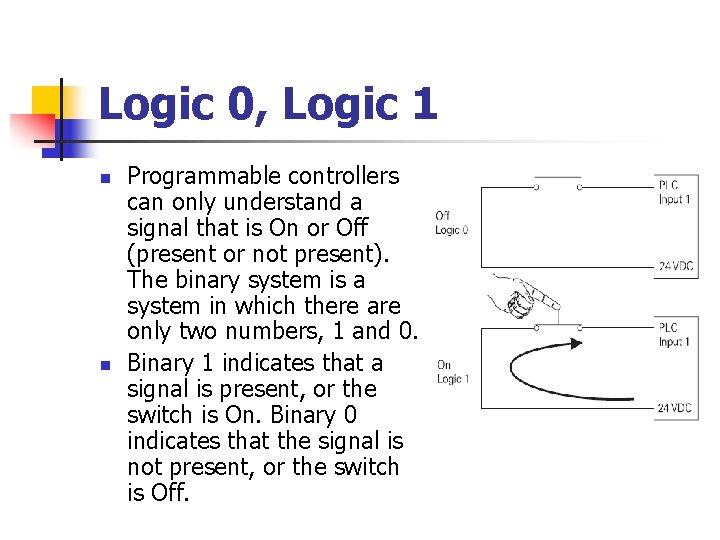 Logic 0, Logic 1 n n Programmable controllers can only understand a signal that