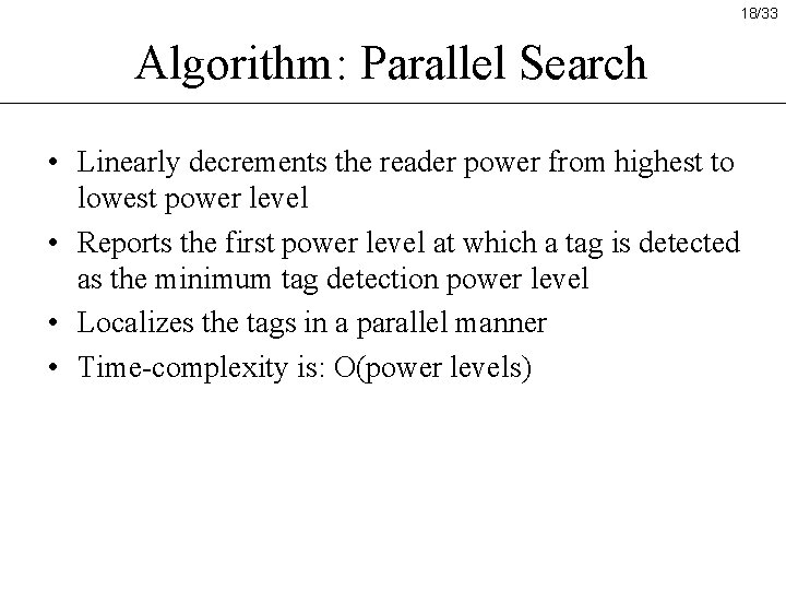 18/33 Algorithm: Parallel Search • Linearly decrements the reader power from highest to lowest