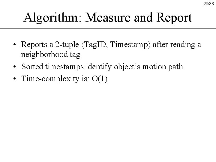 20/33 Algorithm: Measure and Report • Reports a 2 -tuple Tag. ID, Timestamp after