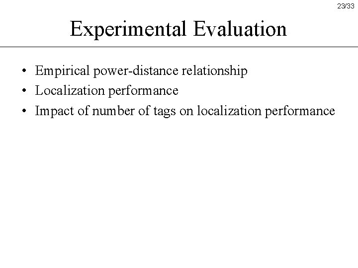23/33 Experimental Evaluation • Empirical power-distance relationship • Localization performance • Impact of number