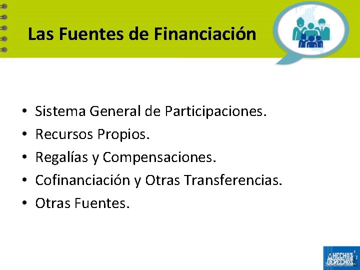 Las Fuentes de Financiación • • • Sistema General de Participaciones. Recursos Propios. Regalías