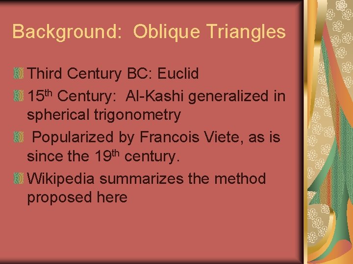 Background: Oblique Triangles Third Century BC: Euclid 15 th Century: Al-Kashi generalized in spherical