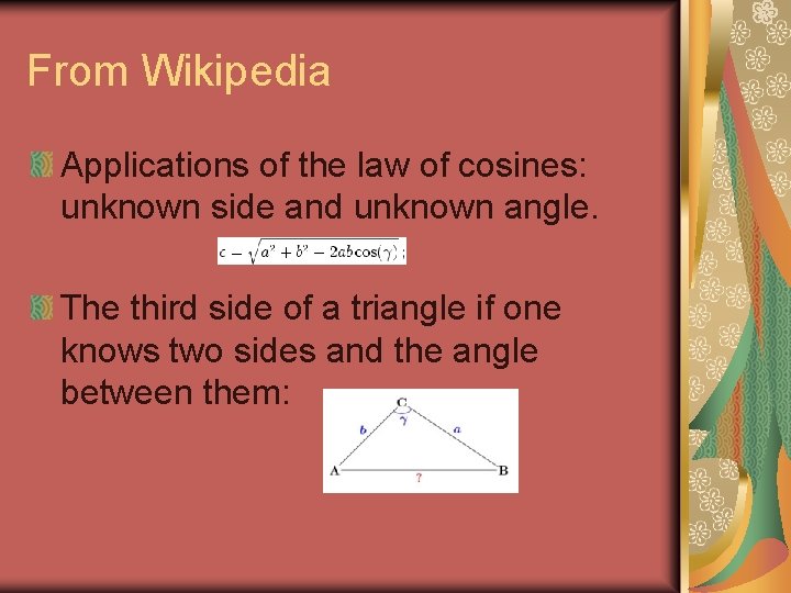 From Wikipedia Applications of the law of cosines: unknown side and unknown angle. The