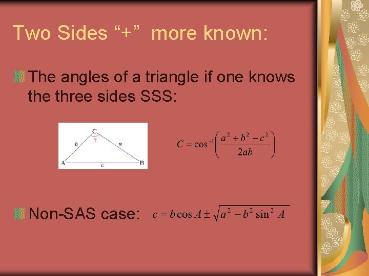 Two Sides “+” more known: The angles of a triangle if one knows the