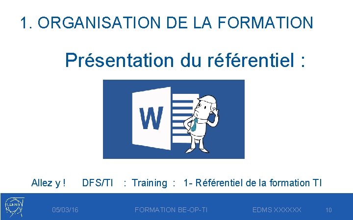 1. ORGANISATION DE LA FORMATION Présentation du référentiel : Allez y ! 05/03/16 DFS/TI