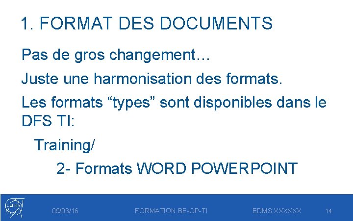 1. FORMAT DES DOCUMENTS Pas de gros changement… Juste une harmonisation des formats. Les