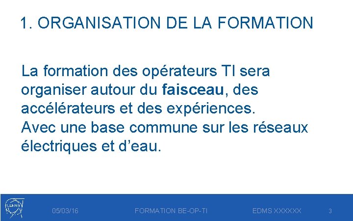 1. ORGANISATION DE LA FORMATION La formation des opérateurs TI sera organiser autour du