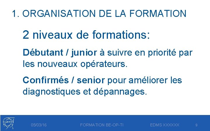 1. ORGANISATION DE LA FORMATION 2 niveaux de formations: Débutant / junior à suivre