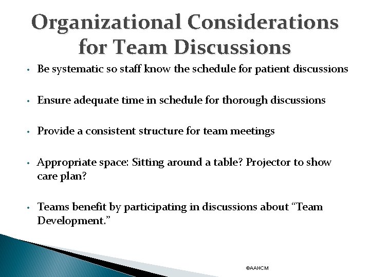 Organizational Considerations for Team Discussions • Be systematic so staff know the schedule for