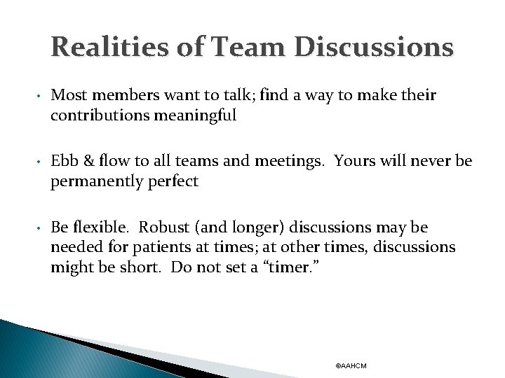 Realities of Team Discussions • Most members want to talk; find a way to