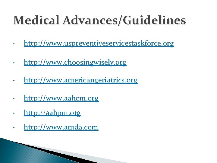 Medical Advances/Guidelines • http: //www. uspreventiveservicestaskforce. org • http: //www. choosingwisely. org • http: