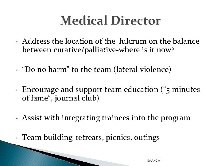 Medical Director • Address the location of the fulcrum on the balance between curative/palliative-where