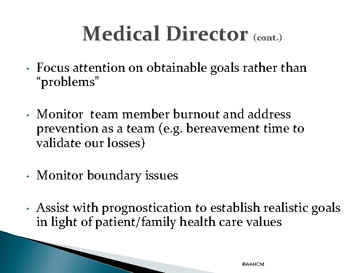 Medical Director (cont. ) • Focus attention on obtainable goals rather than “problems” •