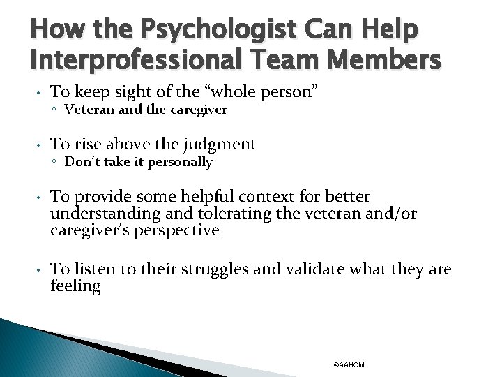 How the Psychologist Can Help Interprofessional Team Members • To keep sight of the