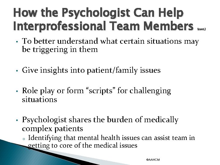 How the Psychologist Can Help Interprofessional Team Members (cont. ) • To better understand