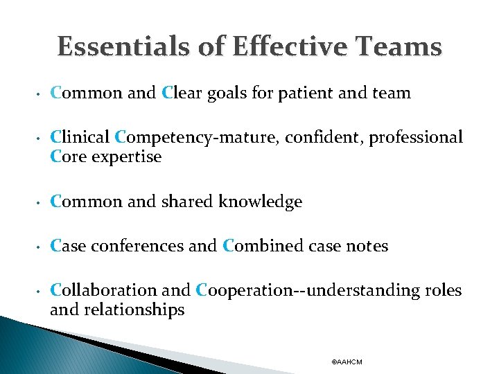 Essentials of Effective Teams • Common and Clear goals for patient and team •