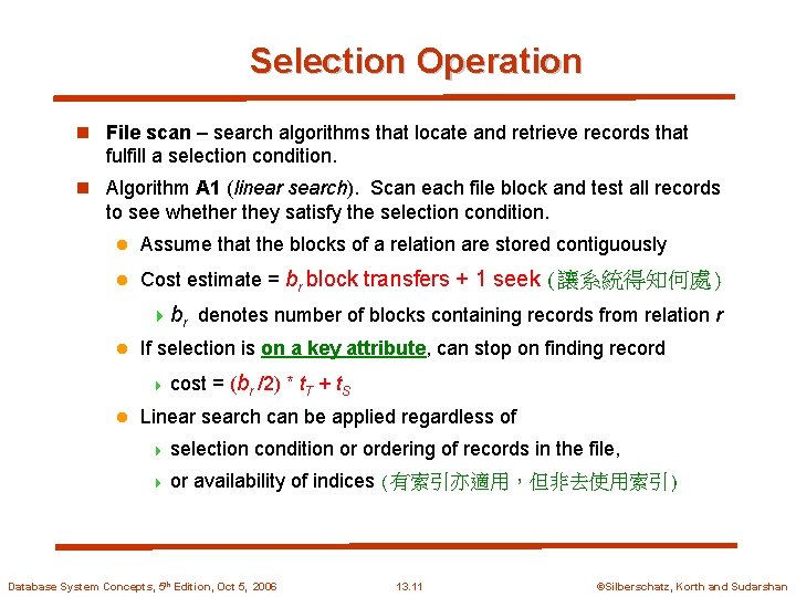 Selection Operation n File scan – search algorithms that locate and retrieve records that